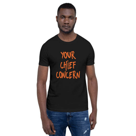 YOUR CHIEF CONCERN (Black Unisex T-Shirt)