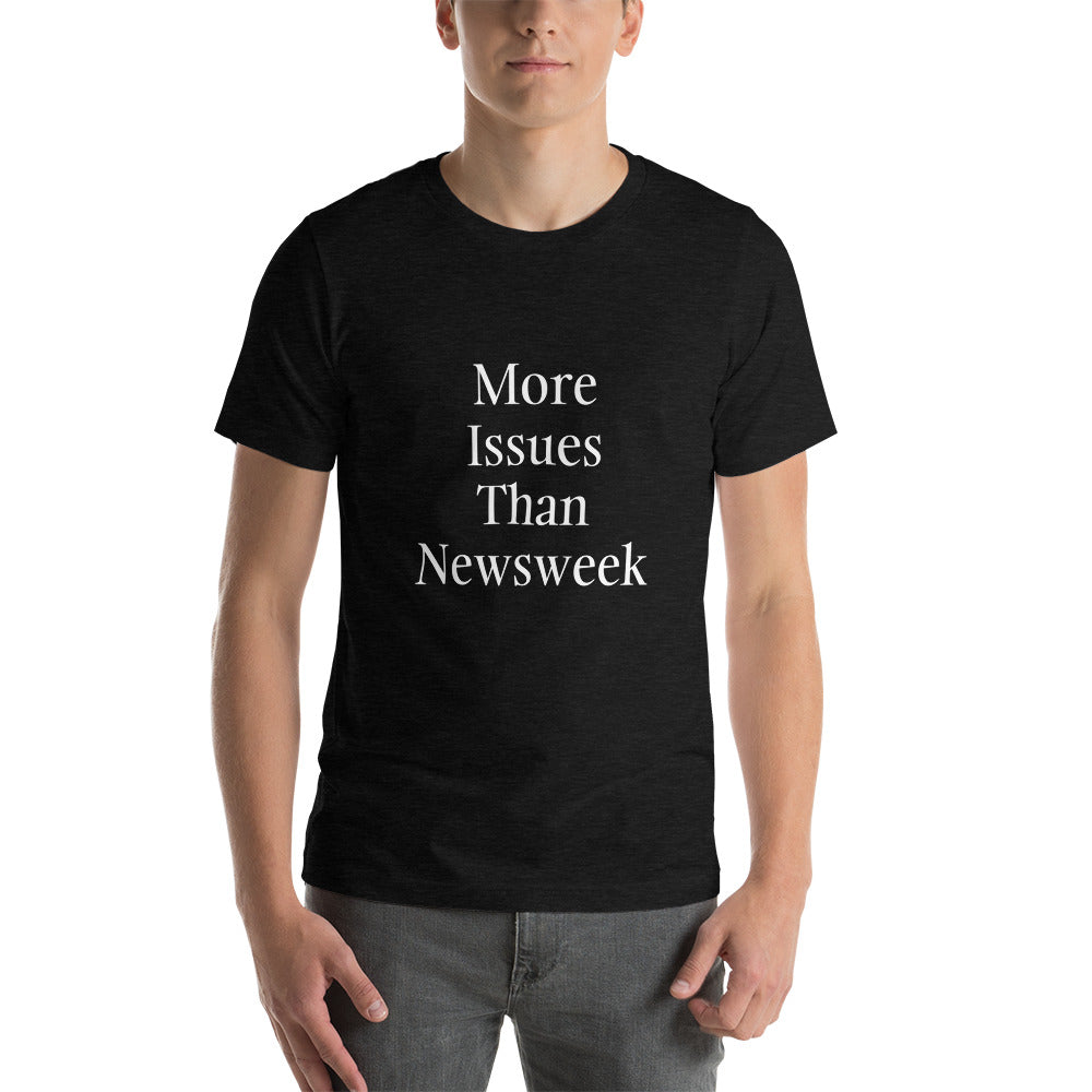 More Issues Than Newsweek (Black Unisex T-Shirt)